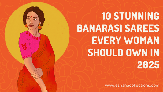 10 Stunning Banarasi Sarees Every Woman Should Own in 2025