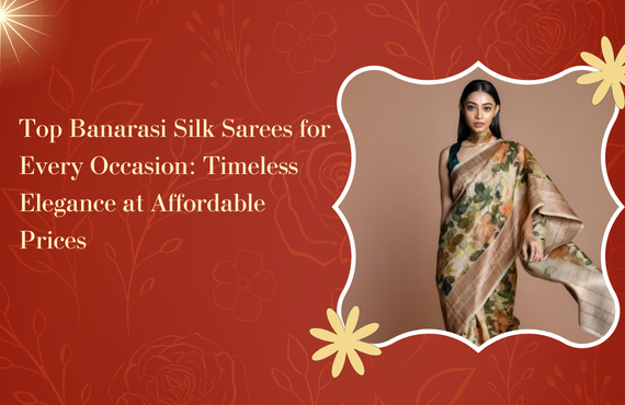 Top Banarasi Silk Sarees for Every Occasion: Timeless Elegance at Affordable Prices